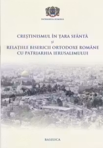 Crestinismul in Tara Sfanta si relatiile BOR cu Patriarhia Ierusalimului - Pr. Conf. Dr. Daniel Benga