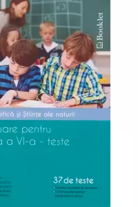 Evaluare pentru clasa a VI-a - teste. Matematica si stiinte ale naturii (37 de teste)