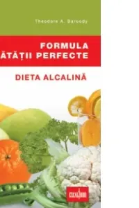 Formula sănătății perfecte. Dieta alcalină