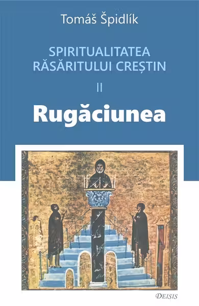 Spiritualitatea răsăritului creștin Vol.2 Rugăciunea
