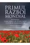 PRIMUL RAZBOI MONDIAL. Razboiul care sa puna capat tuturor razboaielor.