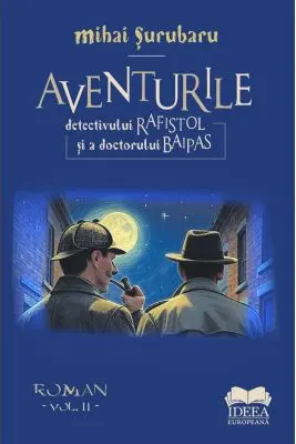 Aventurile detectivului Rafistol și a doctorului Baipas - Volumul II