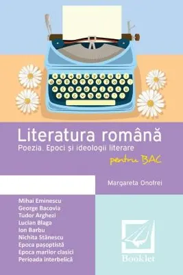 Literatura romana pentru BAC. Poezia. Epoci si ideologii literare