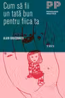 Cum sa fii un tata bun pentru fiica ta