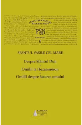 PSB volumul 6. Despre Sfantul Duh; Omilii la Hexaemeron; Omilii despre facerea omului