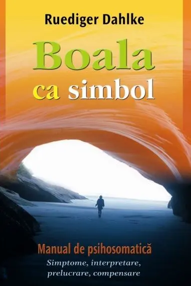 Boala ca simbol. Manual de psihosomatica