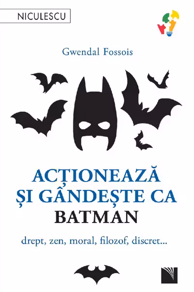 Actioneaza si gandeste ca Batman