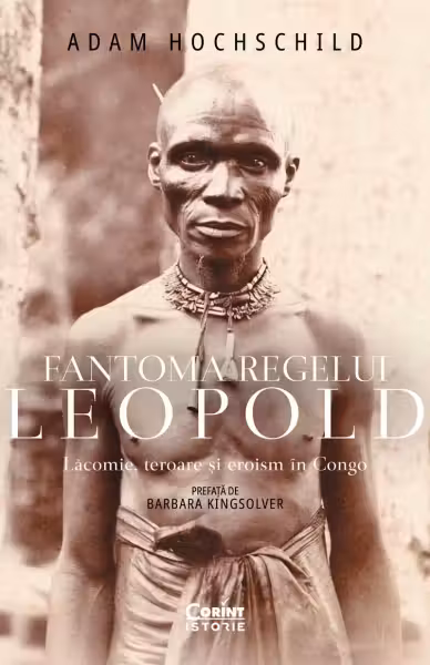 Fantoma regelui Leopold. Lăcomie, teroare și eroism în Congo
