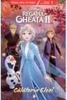 Prima mea lectura. Disney. REGATUL DE GHEATA II. Calatoria Elsei. Povesti cu litere mari de tipar