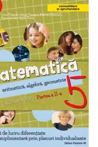 Matematica. Aritmetica, algebra, geometrie. Caiet de lucru. Clasa a 5-a. Partea a II-a. Consolidare si aprofundare (2017-2018)