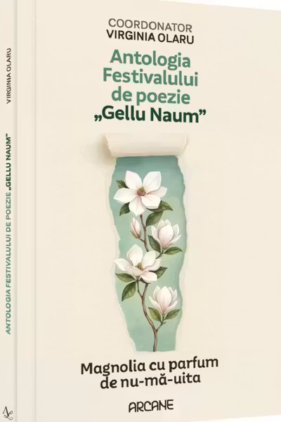 Antologia festivalului de poezie Gellu Naum. Magnolia cu parfum de nu-mă-uita