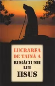 Lucrarea de taină a rugăciunii lui Iisus