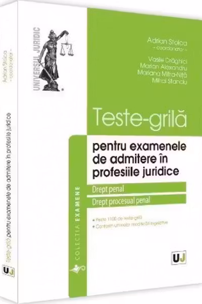 Teste-grilă pentru examenele de admitere în profesiile juridice. Drept penal și Drept procesual penal