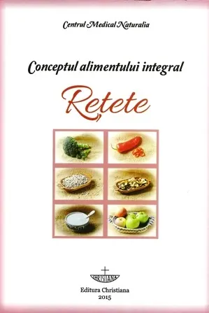 Conceptul Alimentului Integral. Rețete