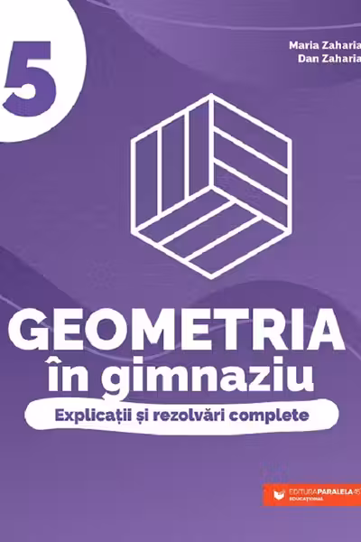 Geometria în gimnaziu. Explicații și rezolvări complete - Clasa 5