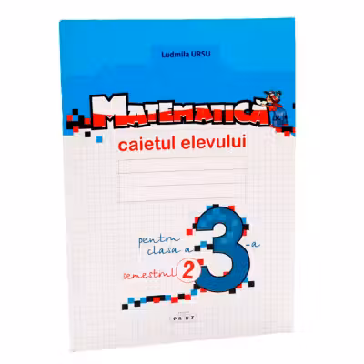 Matematica. Caietul elevului, clasa 3-a, semestrul II
