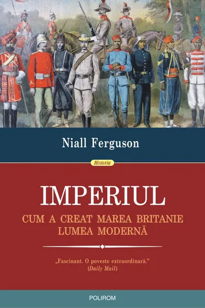 Imperiul. Cum a creat Marea Britanie lumea modernă