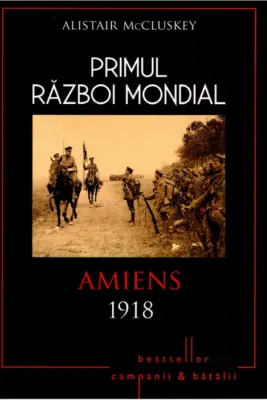 Primul razboi mondial. Amiens 1918