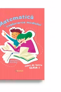 Matematica si explorarea mediului. Caiet de lucru pentru clasa I