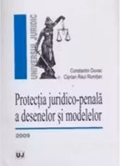 Protectia juridico-penala a desenelor si modelelor - Ciprian Raul Romitan, Constantin Duvac