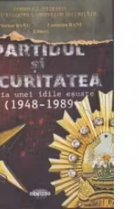 Partidul si securitatea. Istoria unei idile esuate (1948-1989)