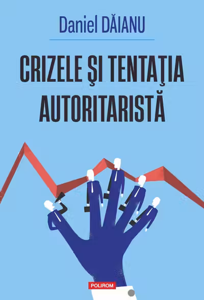 Crizele si tentatia autoritarista