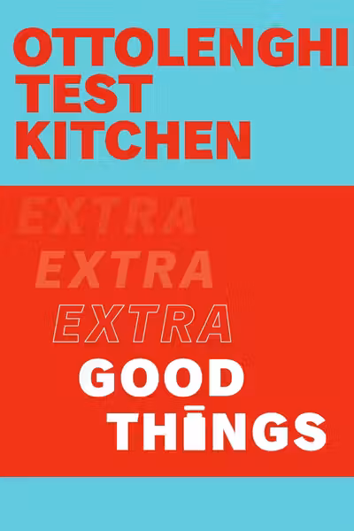 Ottolenghi Test Kitchen: Extra Good Things
