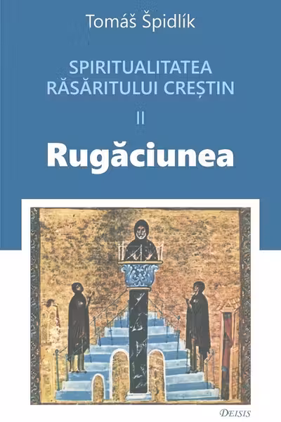 Spiritualitatea răsăritului creștin Vol.2 Rugăciunea
