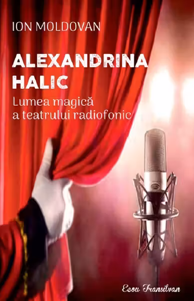 Alexandrina Halic. Lumea magică a teatrului radiofonic