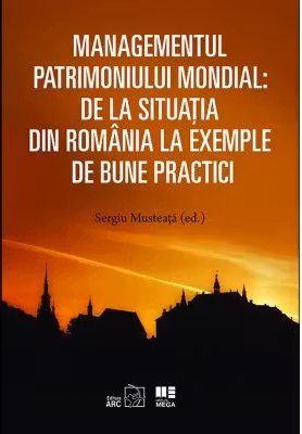 Managementul patrimoniului mondial: De la situatia din Romania la exemple de bune practici