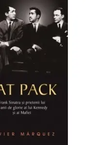 Rat Pack - Frank Sinatra si prietenii lui in anii de glorie ai lui Kennedy si ai mafiei