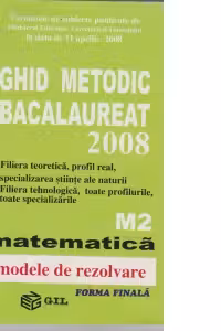 Ghid metodic.Bacalaureat 2008 M2- Matematica modele de rezolvare