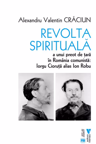 Revolta spirituala a unui preot de tara in Romania comunista. Iorgu Cioruta alias Ion Robu