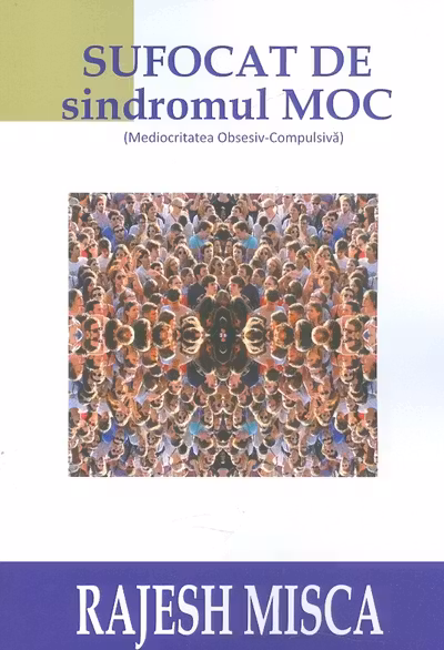 Sufocat de sindromul MOC (Mediocritatea Obsesiv-Compulsiva)