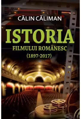 Istoria filmului romanesc (1897-2017)