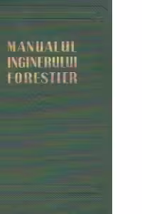 Manualul inginerului forestier, 82 - Masuratori, exploatari si transporturi forestiere