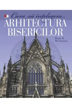 Cum sa intelegem arhitectura bisericilor