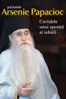 Părintele Arsenie Papacioc - Cuvintele unui apostol al iubirii