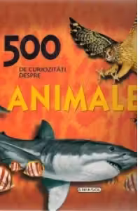 500 de curiozitati despre animale
