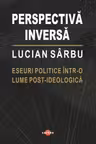 Perspectiva inversa. Eseuri politice intr-o lume post-ideologica