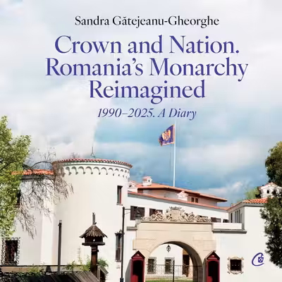 Crown and Nation. Romania's Monarchy Reimagined 1990–2025. A Diary