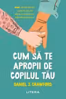 Cum sa te apropii de copilul tau