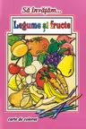 Să învățăm... Legume și fructe