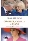 Charles Camilla si Diana. Dragoste si tragedie in Casa de Windsor