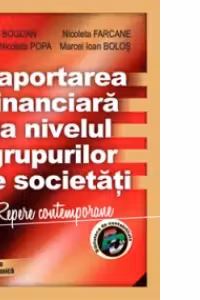 Raportarea financiara la nivelul grupurilor de societati - Victoria Bogdan, Marcel Ioan Bolos, Nicoleta Farcane, Dorina Nicoleta Popa