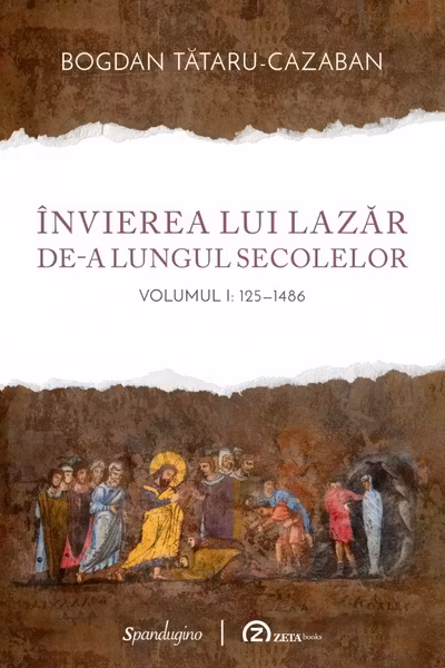 Invierea lui Lazar de-a lungul secolelor volumul 1, 125–1486 - Bogdan Tataru-Cazaban