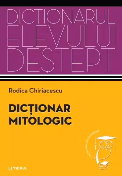 Dictionarul elevului destept. DICTIONAR MITOLOGIC.