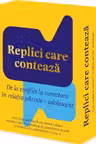 Replici care conteaza. De la conflict la conectare in relatia parinte-adolescent