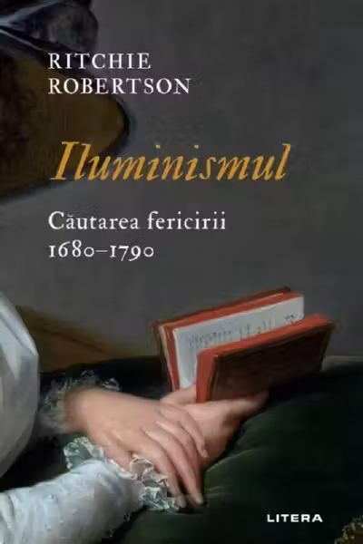 ILUMINISMUL. Cautarea fericirii 1680–1790. Ritchie Robertson