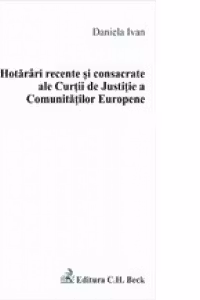 Hotarari recente si consacrate ale Curtii de Justitie a Comunitatii Europene